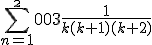 \Bigsum_{n=1}^\2003~\frac{1}{k(k+1)(k+2)} 